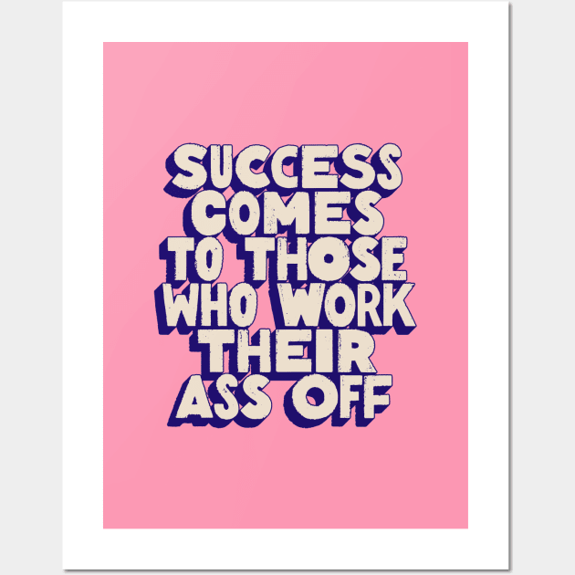 Success Comes to Those Who Work Their Ass Off by The Motivated Type in Pink Purple and White Wall Art by MotivatedType